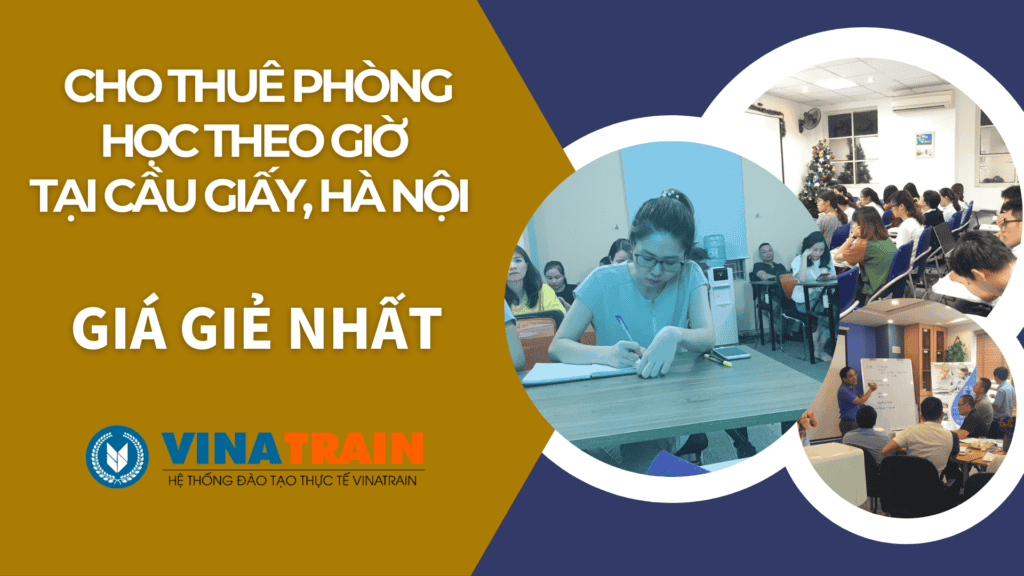 Cho Thuê Phòng Học Theo Giờ Tại Cầu Giấy Chỉ Từ 55.000 Vnđ/Giờ – Vinatrain  Việt Nam