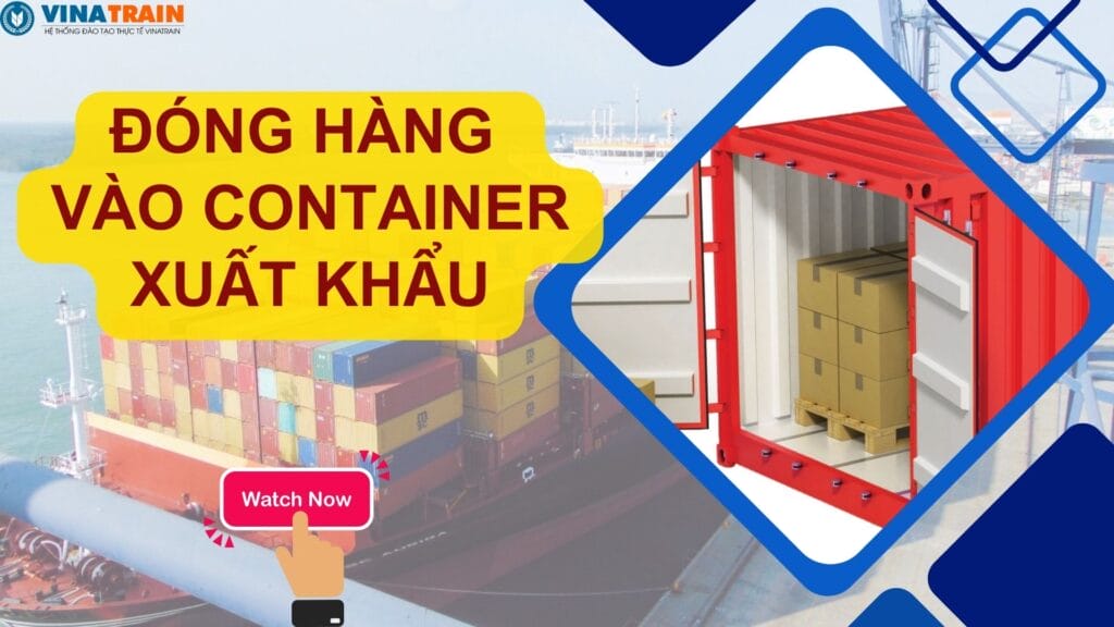 Đóng hàng vào container đóng vai trò rất quan trọng trong xuất nhập khấu hàng hóa