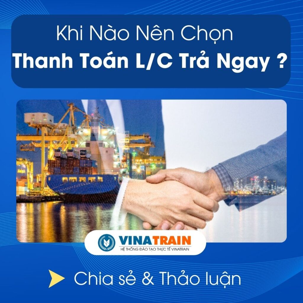 Khi nào nên sử dụng L/C trả ngay ?
