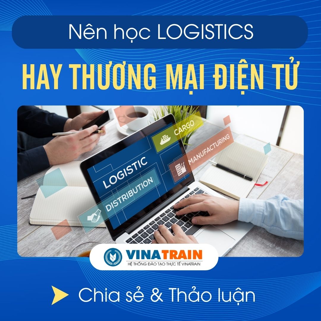 Nên Học LOGISTICS Hay THƯƠNG MẠI ĐIỆN TỬ