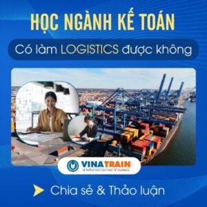 Học KẾ TOÁN Có Làm LOGISTICS Được Không
