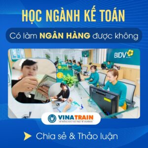 Học KẾ TOÁN Có Làm Được NGÂN HÀNG Không
