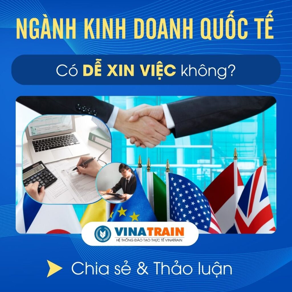 Ngành KINH DOANH QUỐC TẾ Có DỄ XIN VIỆC Không