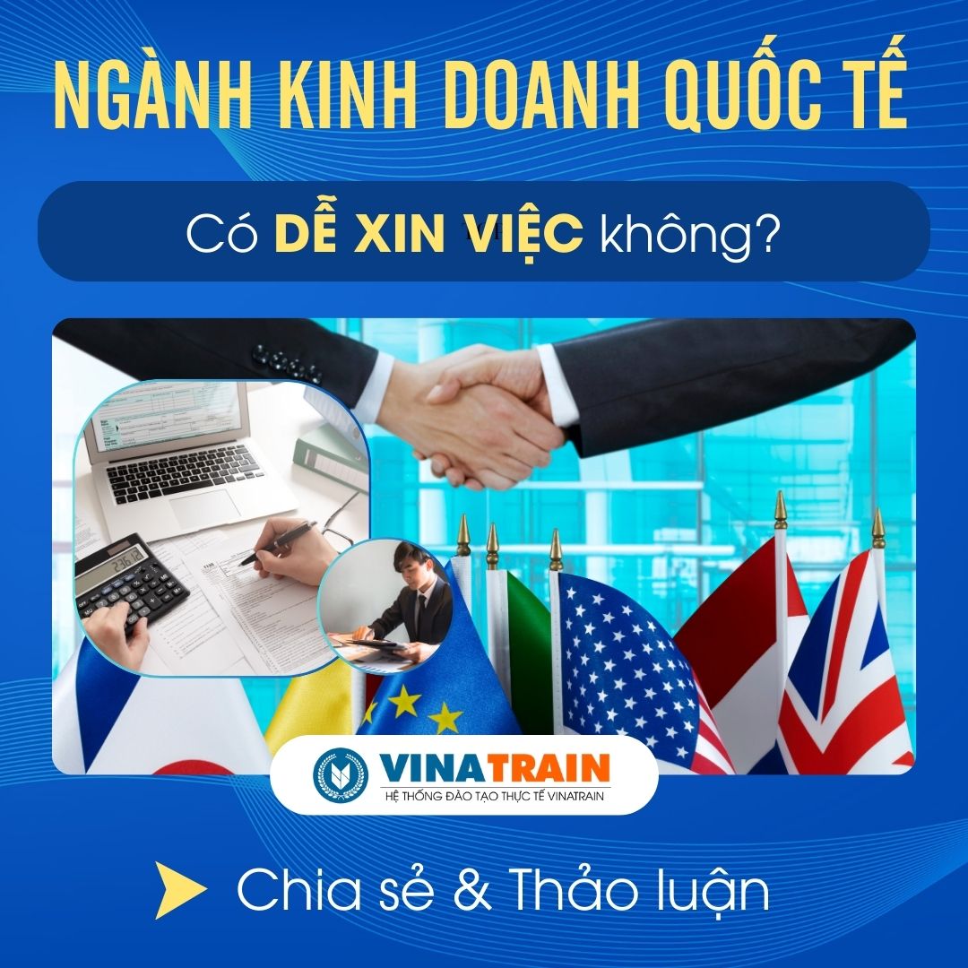 Ngành KINH DOANH QUỐC TẾ Có DỄ XIN VIỆC Không